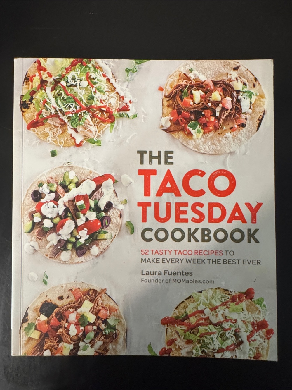 The Taco Tuesday Cookbook by - Laura Fuentes.